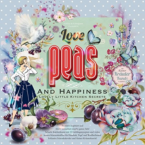 Love, Peas and Happiness | Lovely Little Kitchen Secrets: Löffelei & Gabelgunst, Nostalgie Küchen- und Geburtstagskalender - alle Jahre gültig