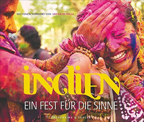 Download Bildband Indien: Ein Fest für die Sinne; Indiens Kultur in einzigartigen Fotografien entdecken: Feste,  Traditionen, Farben und Menschen Indiens hautnah: Eine sinnliche Reise voller Lebensfreude.
