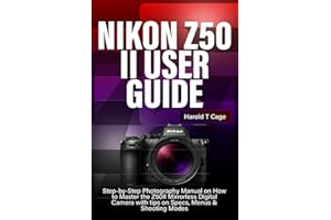 NIKON Z50 II USER GUIDE: Step-by-Step Photography Manual on How to Master the Z50II Mirrorless Digital Camera with tips on Specs, Menus & Shooting Modes