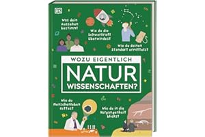 Wozu eigentlich Naturwissenschaften?: Wie man ein Virus stoppt, die Schwerkraft überwindet und Lebensmittel frisch hält