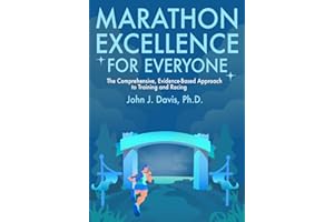 Marathon Excellence for Everyone: The Comprehensive, Evidence-Based Approach to Training and Racing