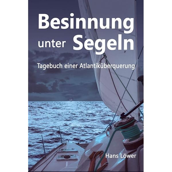 Besinnung Unter Segeln Tagebuch Einer Atlantikuberquerung Ebook Lower Hans Amazon De Kindle Shop Besinnung Unter Segeln Tagebuch Einer Atlantikuberquerung Ebook Lower Hans Amazon De Kindle Shop