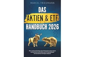 Das Aktien & ETF Handbuch 2026: Alles, was Sie als Einsteiger über Wertpapiere wissen müssen und wie Sie sich an der Börse auch mit wenig Kapital ein krisensicheres Vermögen aufbauen