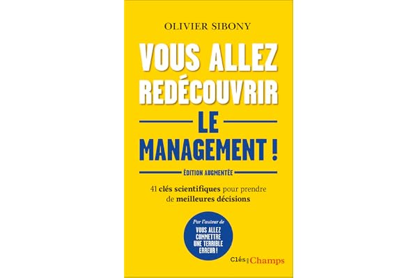 Vous allez redécouvrir le management !: 41 clés scientifiques pour prendre de meilleures décisions
