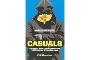 Casuals: Football, Fighting & Fashion: the Story of a Terrace Cult: The Story of Terrace Fashion