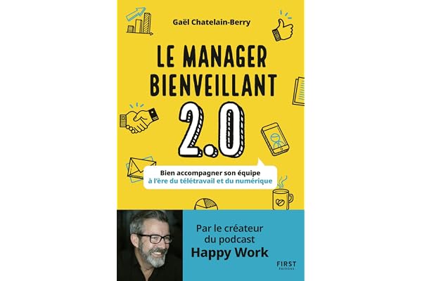 Le manager bienveillant 2.0. Bien accompagner son équipe à l'ère du télétravail et du numérique: Bien accompagner son équipe à l'ère du télétravail et du numérique