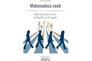 Matematica rock. Storie di musica e numeri dai Beatles ai Led Zeppelin