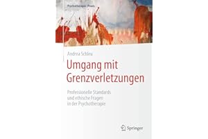 Umgang mit Grenzverletzungen: Professionelle Standards und ethische Fragen in der Psychotherapie (Psychotherapie: Praxis)