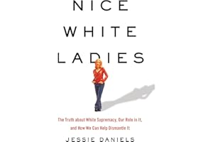 Nice White Ladies: The Truth about White Supremacy, Our Role in It, and How We Can Help Dismantle It