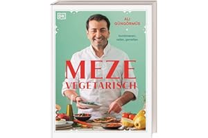 Meze vegetarisch: kombinieren, teilen, genießen. Über 90 Rezepte aus der vegetarischen Meze-Küche von Starkoch Ali Güngörmüs