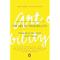 The Art of Possibility: Transforming Professional and Personal