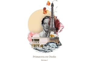 PRIMAVERA EN OTOÑO: Un viaje emocional de París a Andalucía. Una historia de amor inesperado.