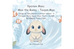 Max the Bunny: A Trilingual Children’s Book: English • Russian • Turkish – Learning to Brush Teeth with Max!