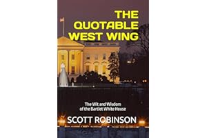 The Quotable West Wing: The Wit and Wisdom of the Bartlet White House (What's Next?, Band 4)