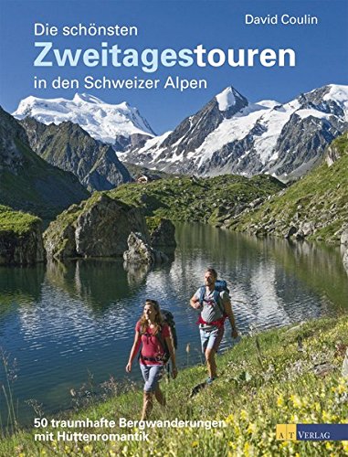 Download Die schönsten Zweitagestouren in den Schweizer Alpen: 50 traumhafte Bergwanderungen mit Hüttenromantik Download Die schönsten Zweitagestouren in den Schweizer Alpen: 50 traumhafte Bergwanderungen mit Hüttenromantik