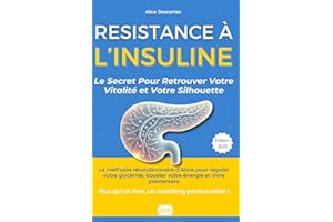 Résistance à l'Insuline : Le Secret Pour Retrouver Votre Vitalité et Votre Silhouette: La méthode révolutionnaire d'Alice pour réguler votre glycémie, ... Plus qu'un livre, un coaching personnalisé !