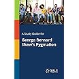 A Study Guide for George Bernard Shaw's Pygmalion