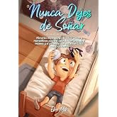 Nunca Dejes de So&ntilde;ar: Historias inspiradoras de chicos &uacute;nicos y maravillosos sobre el valor, la confianza en s&iacute; mismos y el p