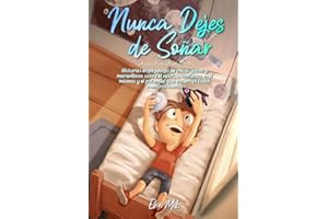 Nunca Dejes de Soñar: Historias inspiradoras de chicos únicos y maravillosos sobre el valor, la confianza en sí mismos y el potencial que encierran ... sueños (Libros Motivadores para Niños)