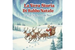 LA VERA STORIA DI BABBO NATALE - DA SAN NICOLA ALLA MAGIA DEL POLO NORD – Ediz. a colori: PRIME LETTURE IN STAMPATELLO MAIUSCOLO - ETA' DI LETTURA DAI 4 ANNI