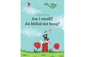 Am I small? An bhfuil mé beag?: Children's Picture Book English-Irish Gaelic (Bilingual Edition/Dual Language) (Editions in 200+ Languages)