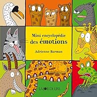 Mini Encyclopedie Des Emotions Adrienne Barman Babelio
