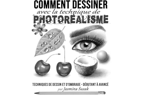 Comment Dessiner avec la Technique de Photoréalisme: Techniques de Dessin et D'ombrage - Débutant à Avancé
