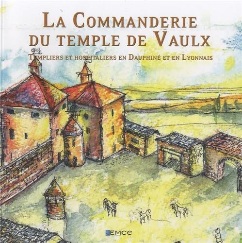 Download La Commanderie du Temple de Vaulx : Templiers et hospitaliers en Dauphiné et en Lyonnais Download La Commanderie du Temple de Vaulx : Templiers et hospitaliers en Dauphiné et en Lyonnais
