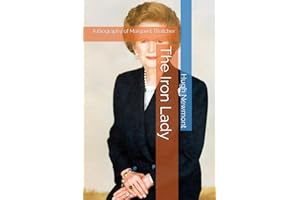 The Iron Lady: A Biography of Margaret Thatcher