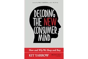 Decoding the New Consumer Mind: How and Why We Shop and Buy