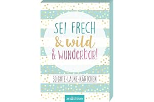 Sei frech & wild & wunderbar! - 50 Gute-Laune-Kärtchen: Box mit 50 Karten für mehr Glück, Achtsamkeit und gute Laune an jedem Tag