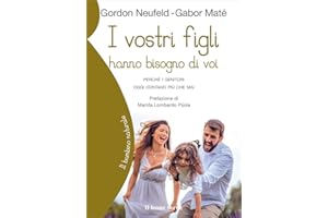 I vostri figli hanno bisogno di voi: Perché i genitori oggi contano più che mai (Il bambino naturale, Band 16)