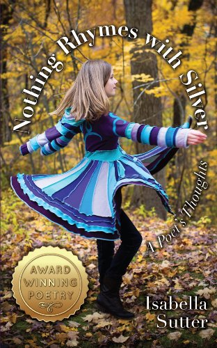 Nothing Rhymes with Silver: A Poet's Thoughts: Original Poetry for kids