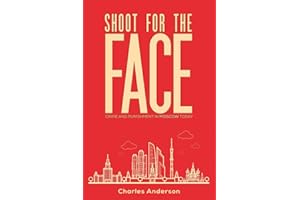 SHOOT FOR THE FACE: CRIME AND PUNISHMENT IN MOSCOW TODAY