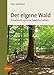 Der eigene Wald: Privatwald optimal bewirtschaften by 