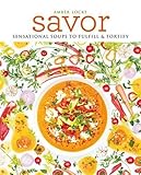 Image de Savor: Scrumptious Soups to Fulfil & Fortify
