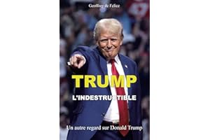 Trump L'Indestructible: Un autre regard sur Donald Trump