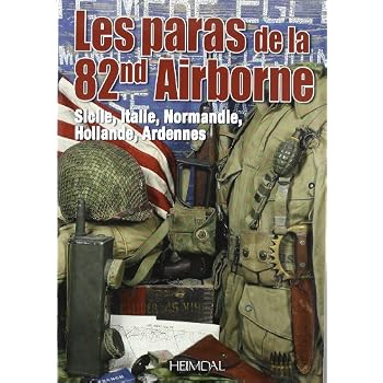 Les paras de la 82nd Airborne : Sicile, Italie, Normandie, Hollande, Ardennes
