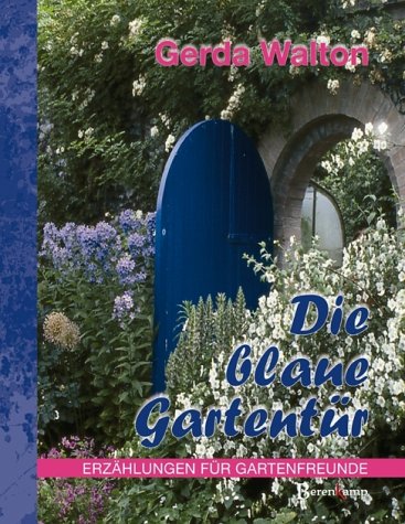 Preisvergleich Produktbild Die blaue Gartentür: Erzählungen für Gartenfreunde