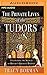 The Private Lives of the Tudors: Uncovering the Secrets of Britain's Greatest Dynasty by