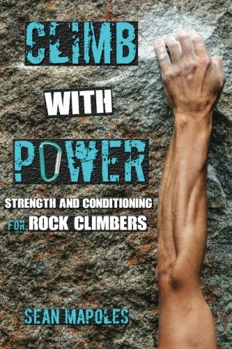 Climb With Power: Strength and Conditioning for Rock Climbers