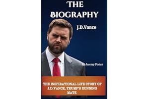 The Biography, J.D Vance: The Inspirational Life Story of J.D. Vance, Trump’s Running Mate
