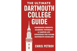 The Ultimate Dartmouth College Guide: Admissions Insights, Academic Pathways & Campus Life Strategies for Future Dartmouth Scholars (University Guides)