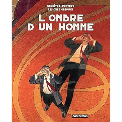 Les Cités obscures - L’ombre d’un homme Les Cités obscures - L’ombre d’un homme