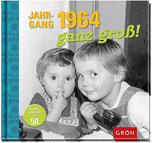 Download Jahrgang 1964 ganz groß!: Zum 50. Geburtstag - eine Zeitreise in die 60er, 70er und 80er Download Jahrgang 1964 ganz groß!: Zum 50. Geburtstag - eine Zeitreise in die 60er, 70er und 80er