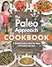 Produktbild The Paleo Approach Cookbook: A Detailed Guide to Heal Your Body and Nourish Your Soul