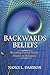 BACKWARDS Beliefs: Revealing Eternal Truths Hidden in Religions (English Edition) by 