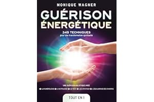 Guérison énergétique [Tout en 1]: 345 techniques pour une transformation spirituelle et une guérison holistique avec la numérologie, l'astrologie, le reiki, les cristaux & l'équilibrage des chakras