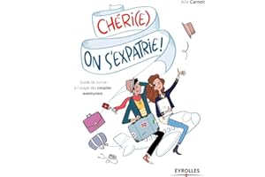 Chéri(e), on s'expatrie !: Guide de survie à l'usage des couples aventuriers.