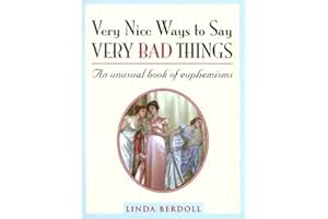 Very Nice Ways to Say Very Bad Things: An Unusual Book of Euphemisms